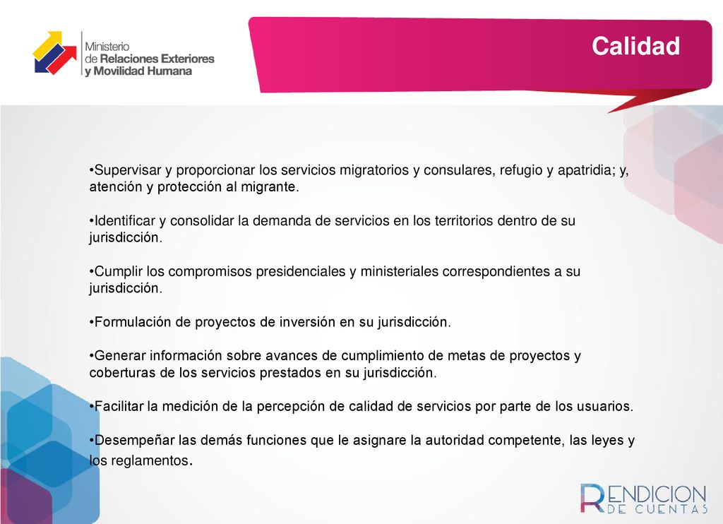 Calidad Supervisar y proporcionar los servicios migratorios y consulares, refugio y apatridia; y, atención y protección al migrante.