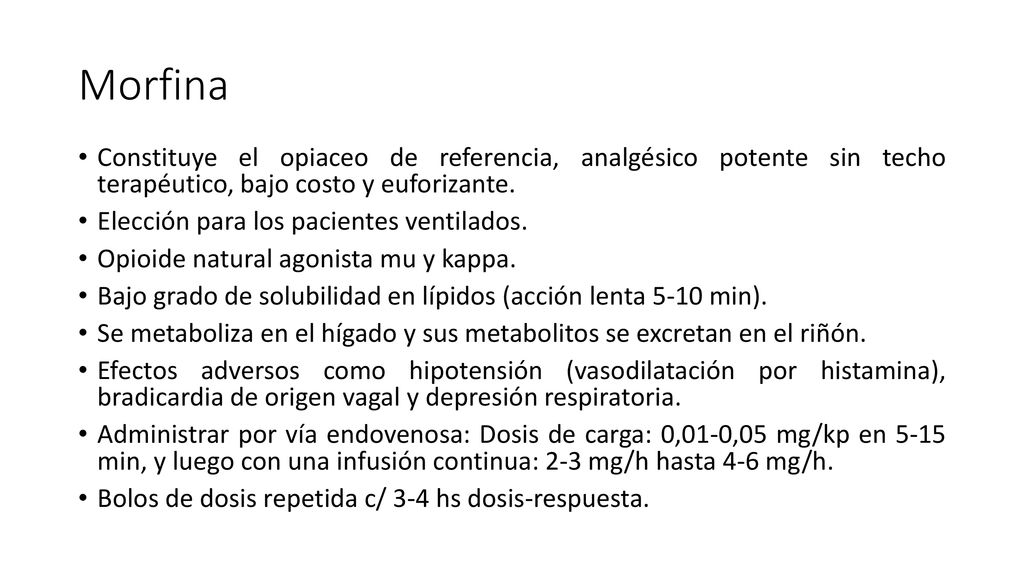 Morfina Constituye el opiaceo de referencia, analgésico potente sin techo terapéutico, bajo costo y euforizante.