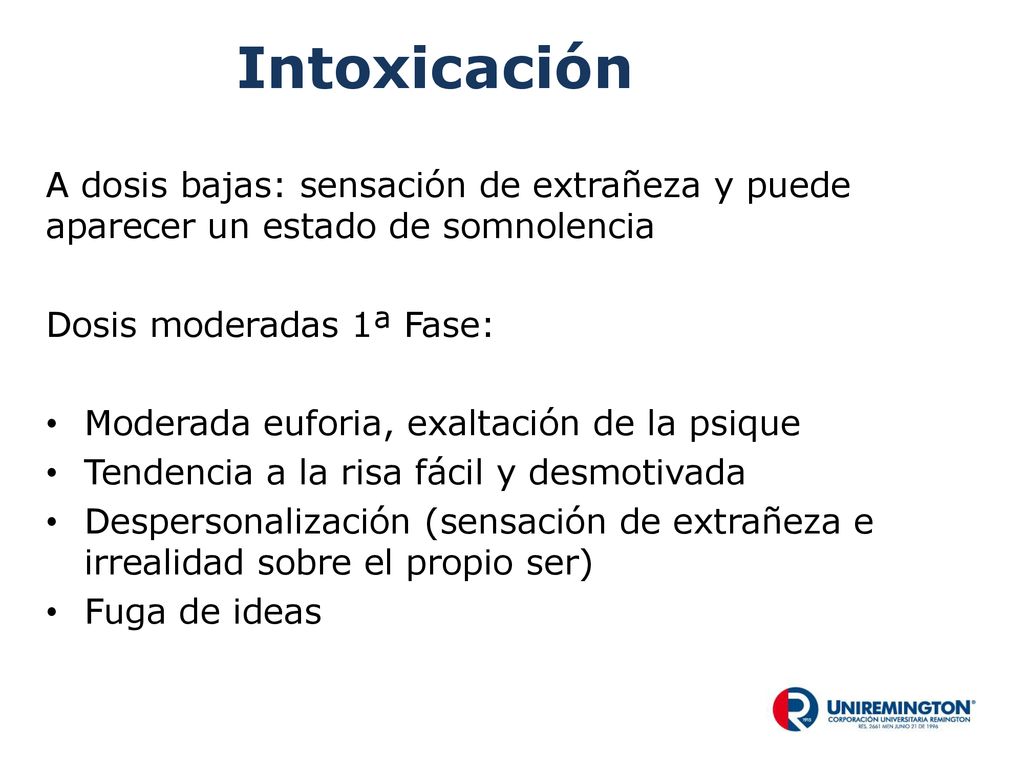 Intoxicación A dosis bajas: sensación de extrañeza y puede aparecer un estado de somnolencia. Dosis moderadas 1ª Fase: