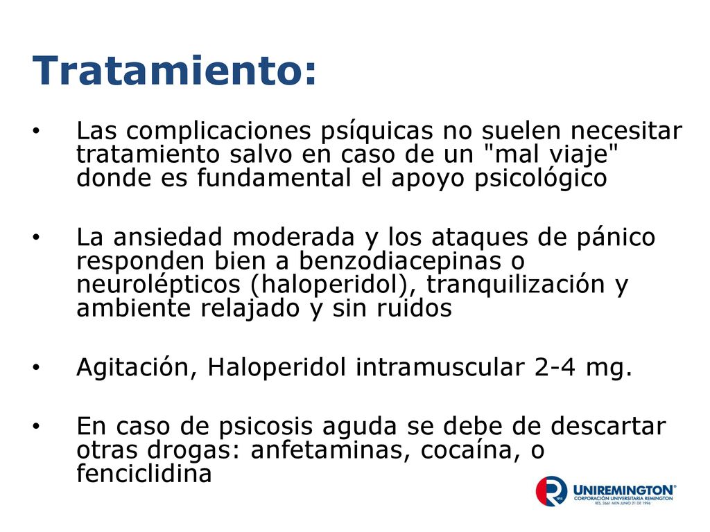 Tratamiento: Las complicaciones psíquicas no suelen necesitar tratamiento salvo en caso de un mal viaje donde es fundamental el apoyo psicológico.