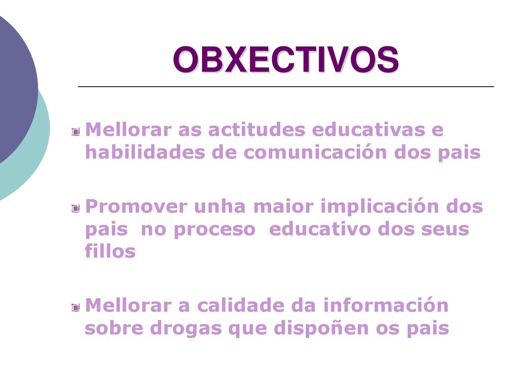 OBXECTIVOS Mellorar as actitudes educativas e habilidades de comunicación dos pais.