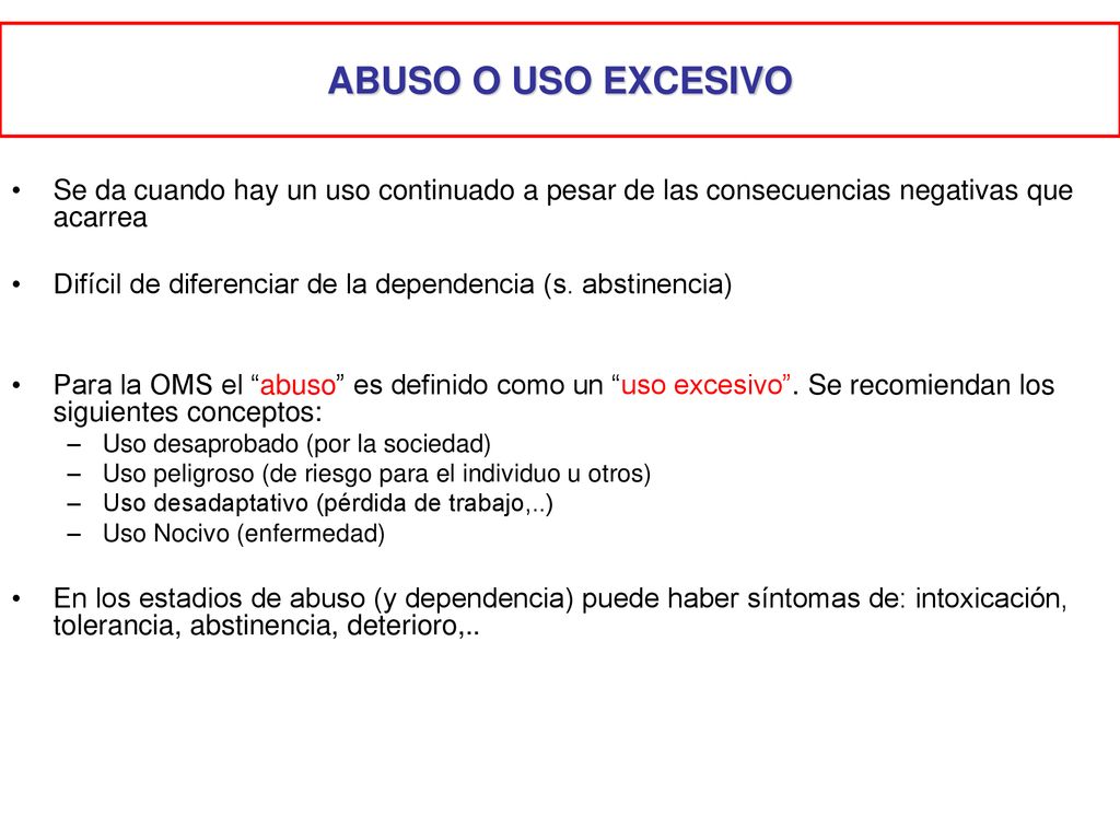 ABUSO O USO EXCESIVO Se da cuando hay un uso continuado a pesar de las consecuencias negativas que acarrea.