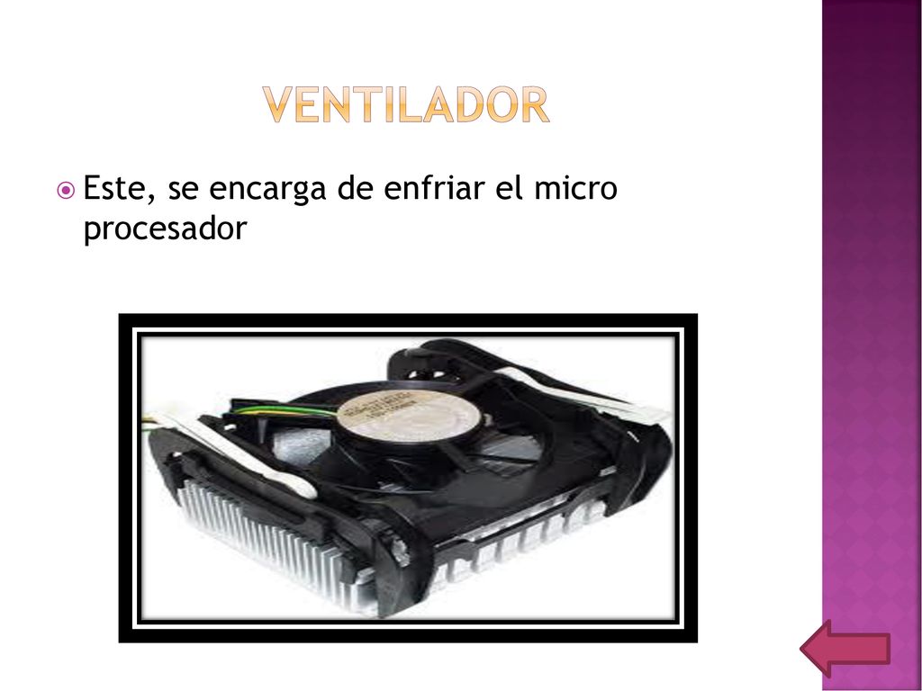 VENTILADOR Este, se encarga de enfriar el micro procesador