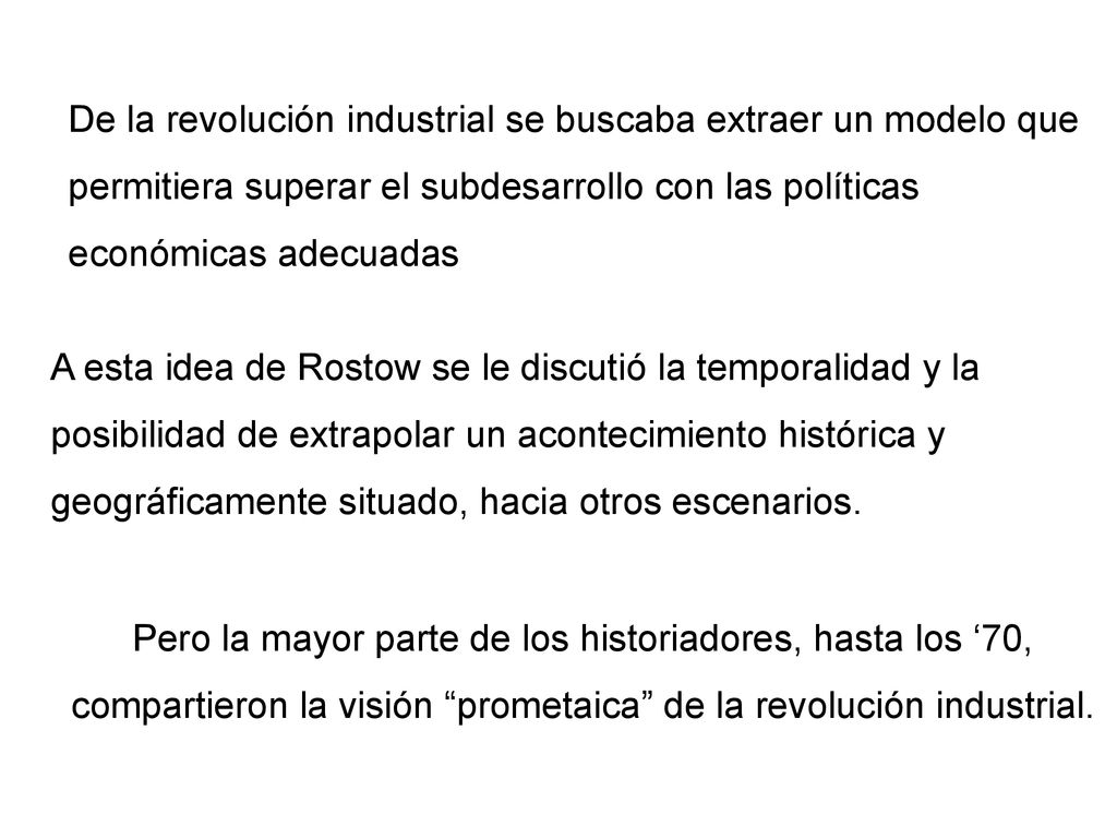 De la revolución industrial se buscaba extraer un modelo que permitiera superar el subdesarrollo con las políticas económicas adecuadas