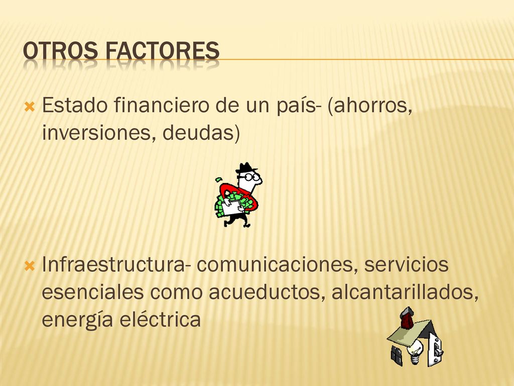 Otros factores Estado financiero de un país- (ahorros, inversiones, deudas)