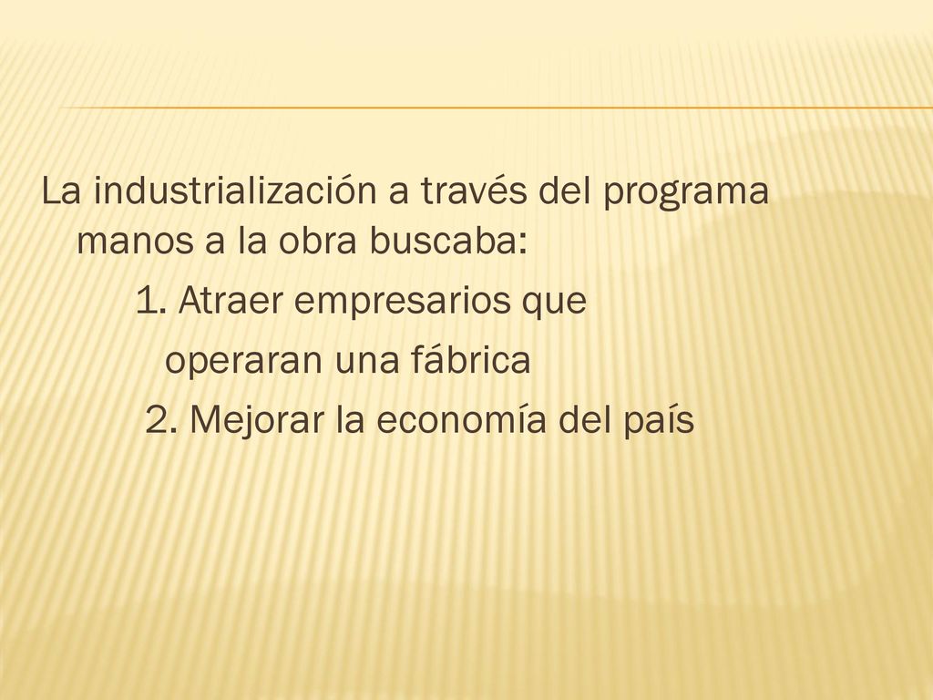 La industrialización a través del programa manos a la obra buscaba: