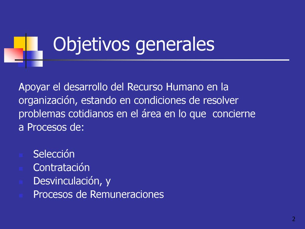 Objetivos generales Apoyar el desarrollo del Recurso Humano en la