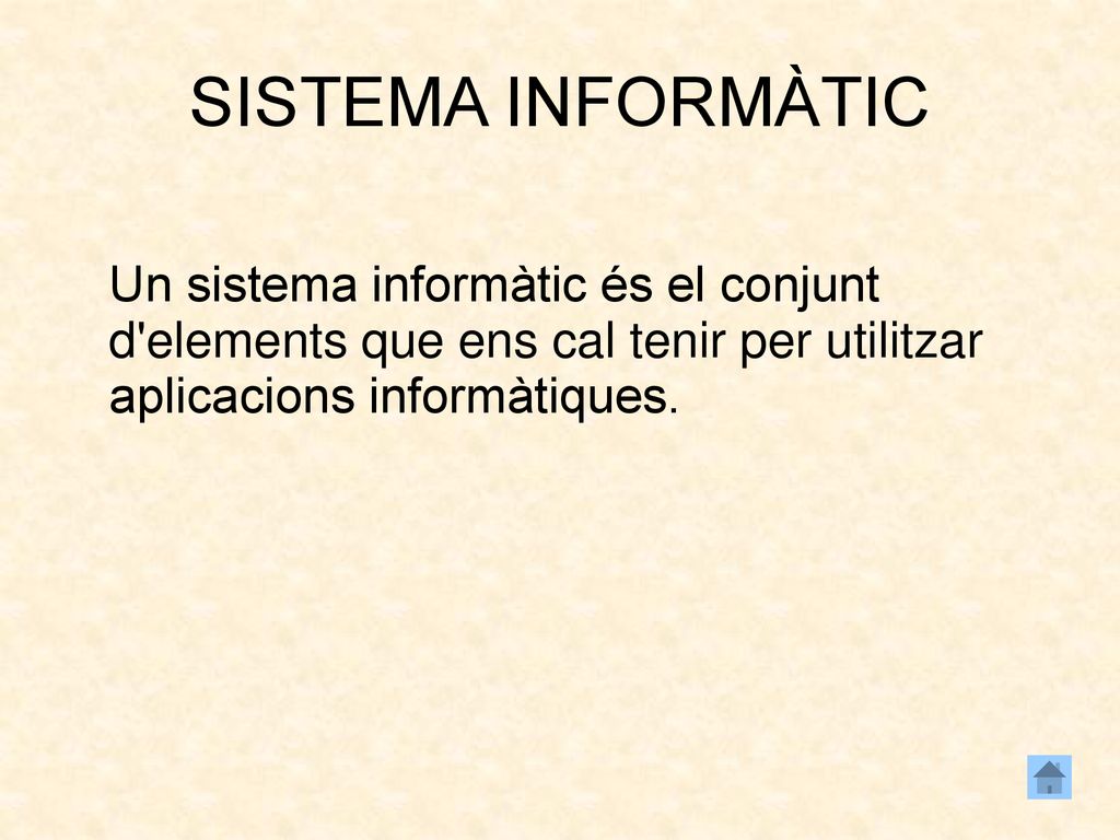 SISTEMA INFORMÀTIC Un sistema informàtic és el conjunt d elements que ens cal tenir per utilitzar aplicacions informàtiques.