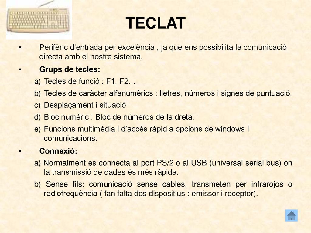 TECLAT Perifèric d’entrada per excelència , ja que ens possibilita la comunicació directa amb el nostre sistema.
