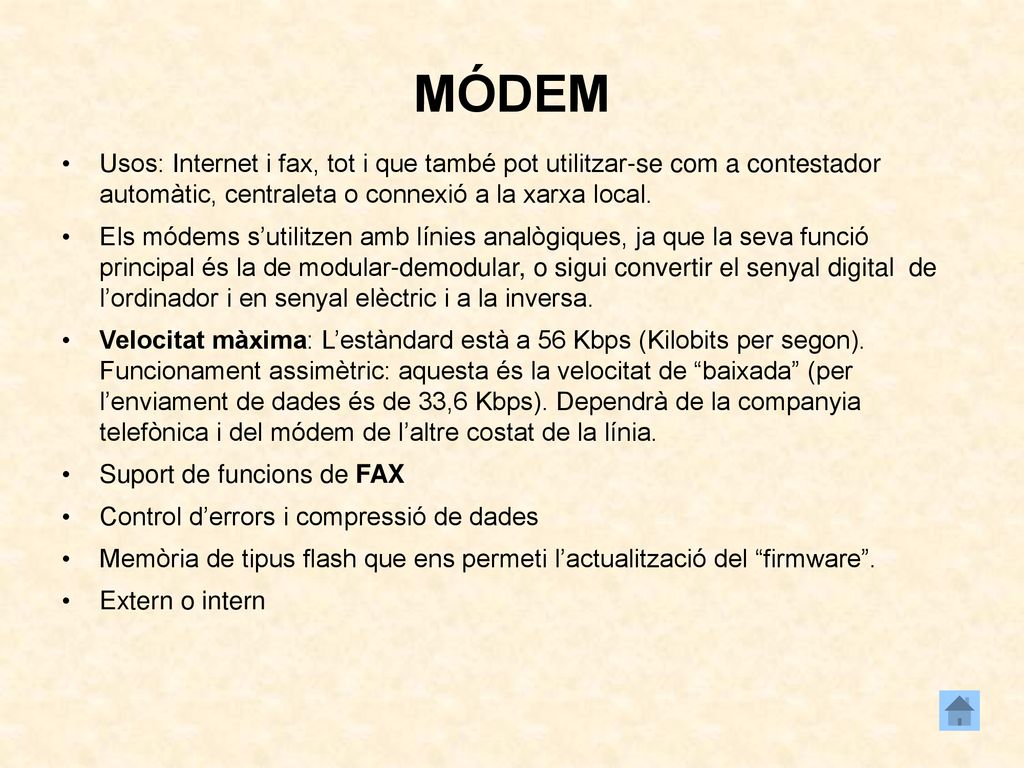 MÓDEM Usos: Internet i fax, tot i que també pot utilitzar-se com a contestador automàtic, centraleta o connexió a la xarxa local.