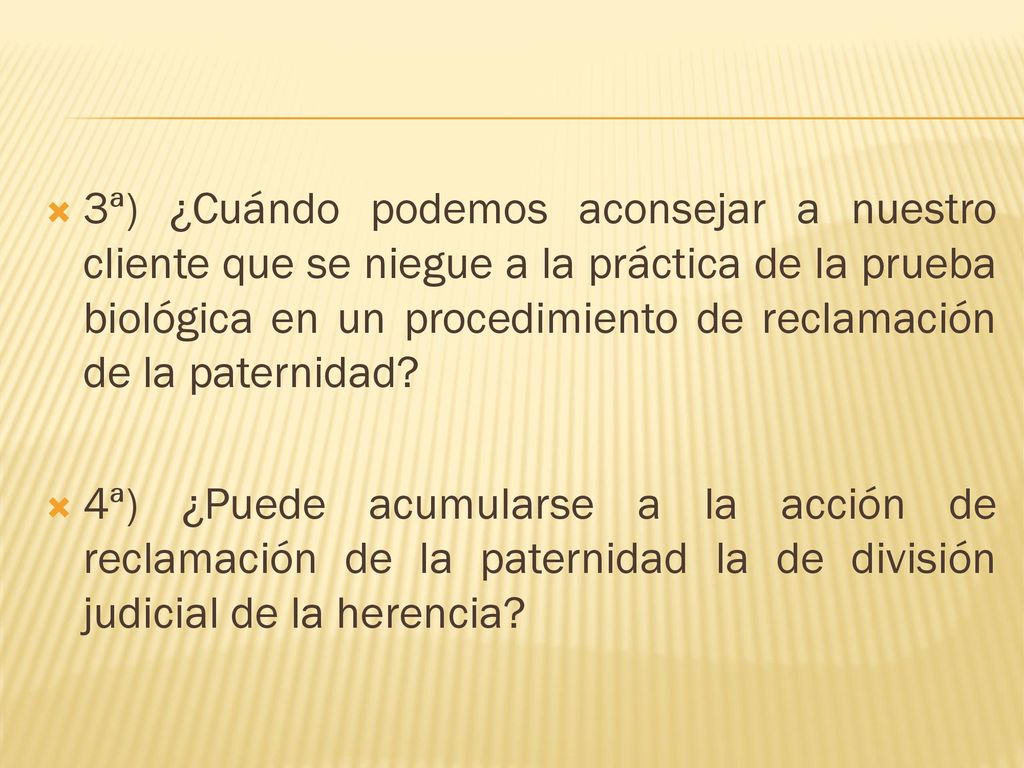 3ª) ¿Cuándo podemos aconsejar a nuestro cliente que se niegue a la práctica de la prueba biológica en un procedimiento de reclamación de la paternidad