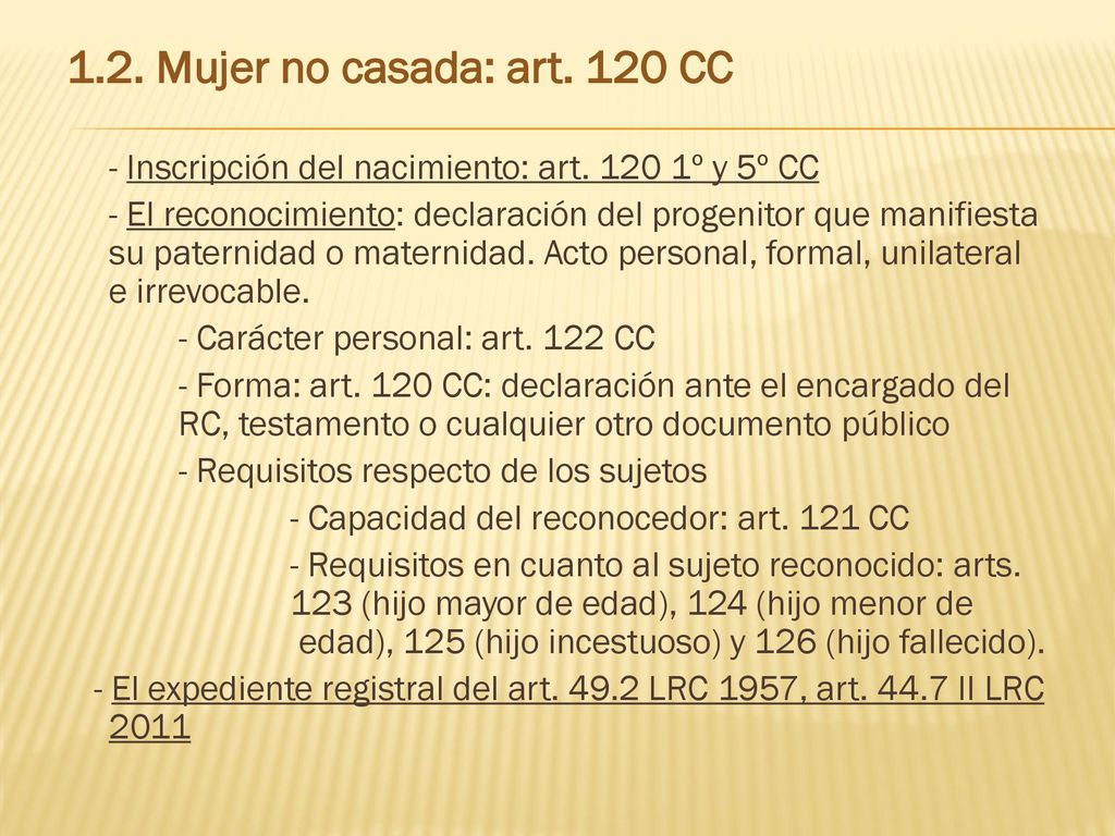 1.2. Mujer no casada: art. 120 CC - Inscripción del nacimiento: art º y 5º CC.
