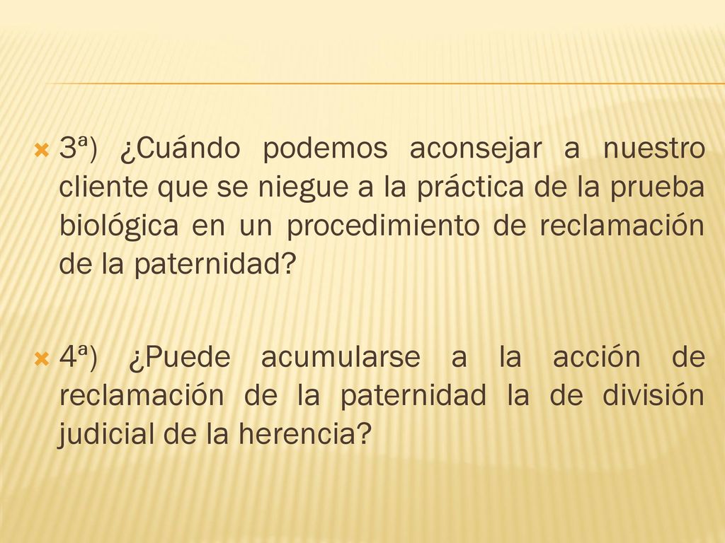 3ª) ¿Cuándo podemos aconsejar a nuestro cliente que se niegue a la práctica de la prueba biológica en un procedimiento de reclamación de la paternidad