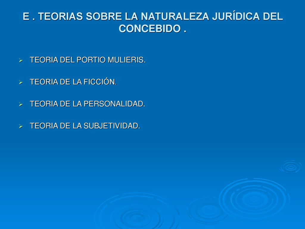 E . TEORIAS SOBRE LA NATURALEZA JURÍDICA DEL CONCEBIDO .