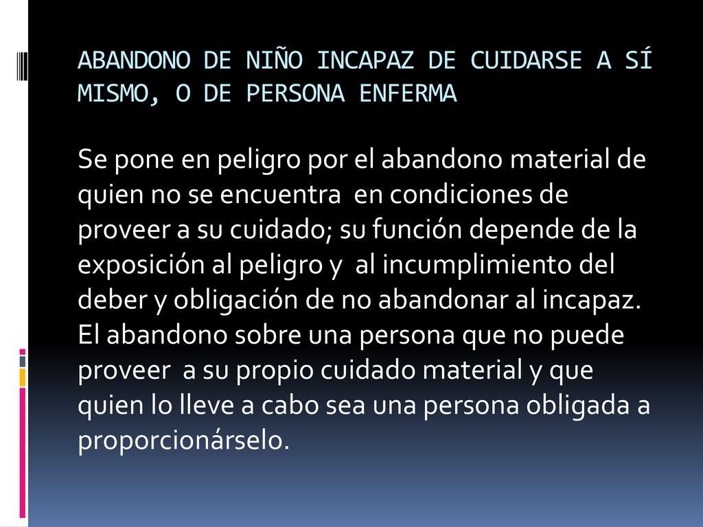 ABANDONO DE NIÑO INCAPAZ DE CUIDARSE A SÍ MISMO, O DE PERSONA ENFERMA
