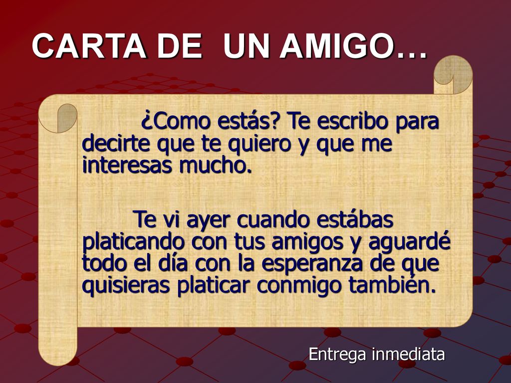 CARTA DE UN AMIGO… ¿Como estás Te escribo para decirte que te quiero y que me interesas mucho.