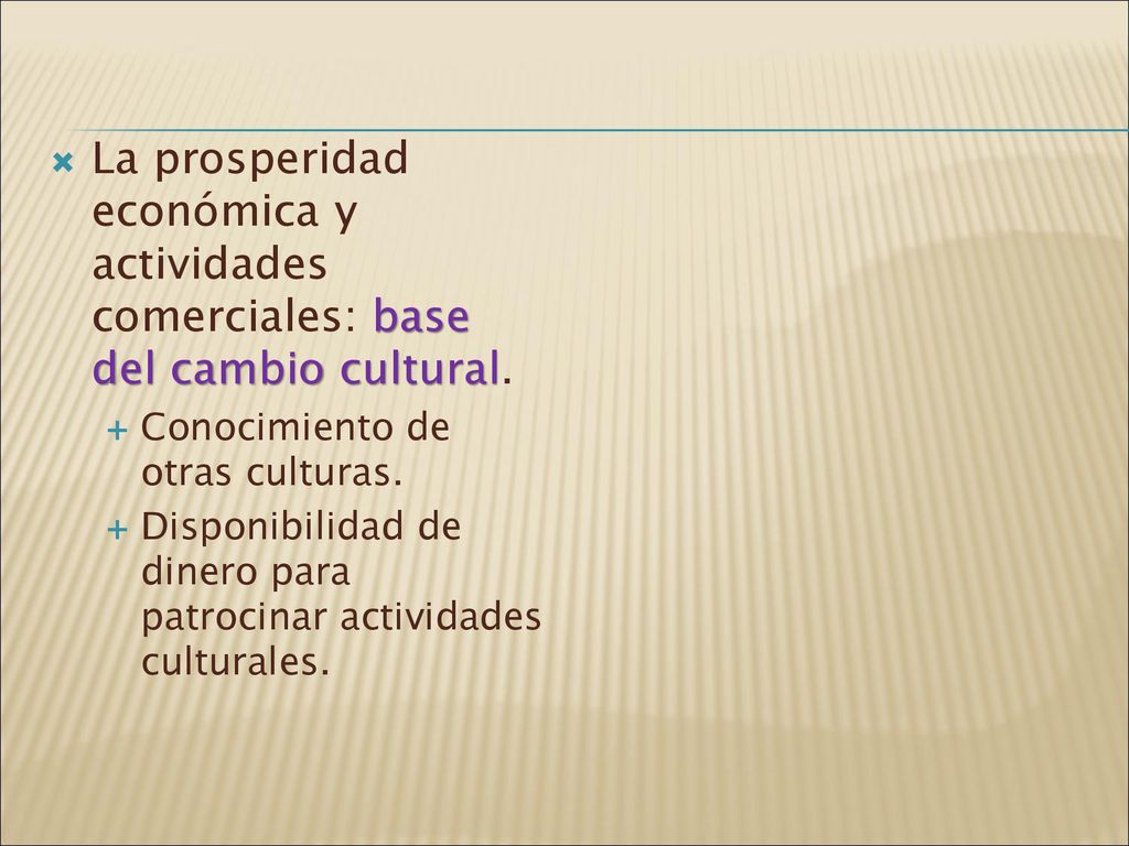 La prosperidad económica y actividades comerciales: base del cambio cultural.