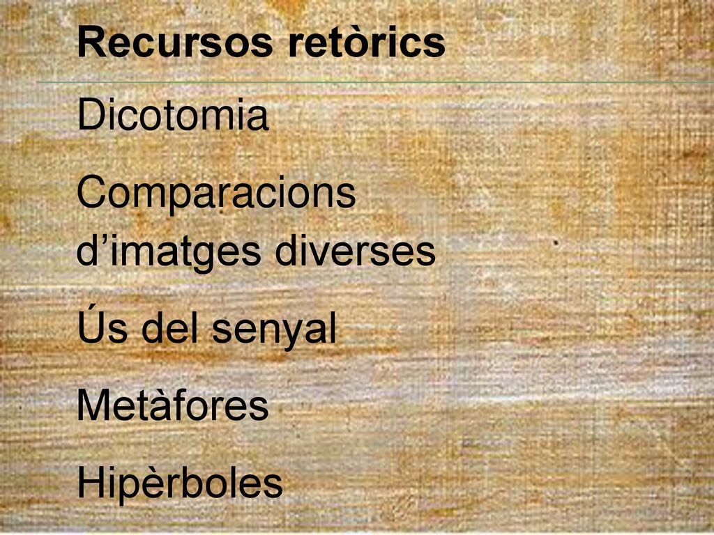 Recursos retòrics Dicotomia Comparacions d’imatges diverses Ús del senyal Metàfores Hipèrboles