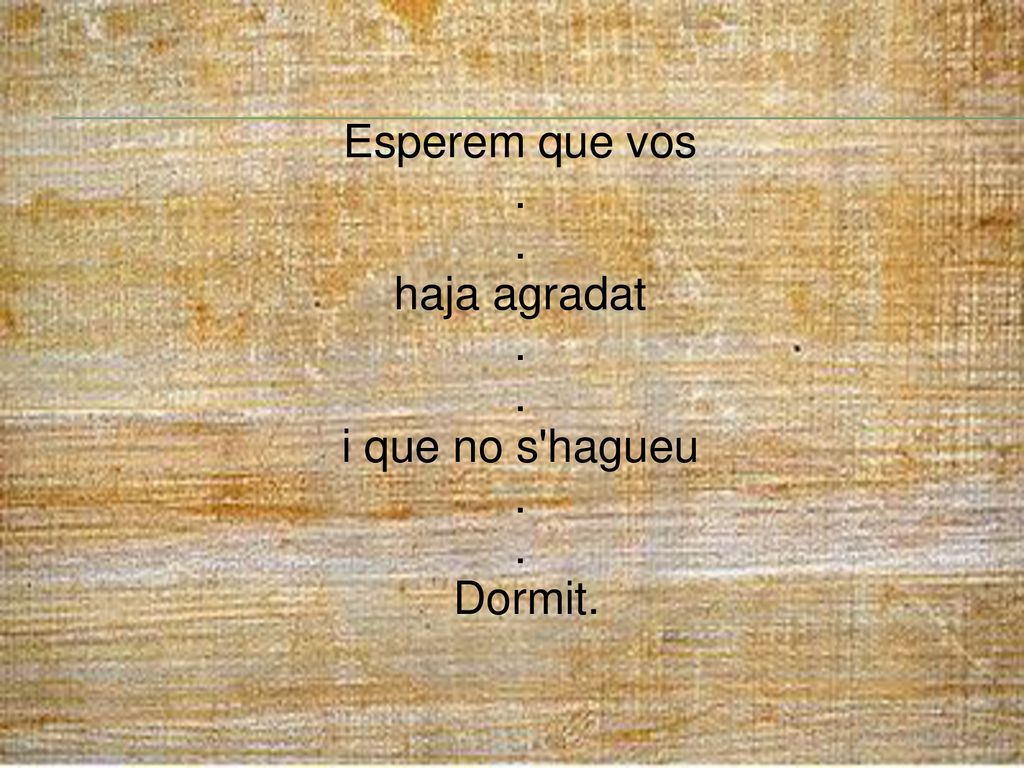 Esperem que vos . haja agradat i que no s hagueu Dormit.