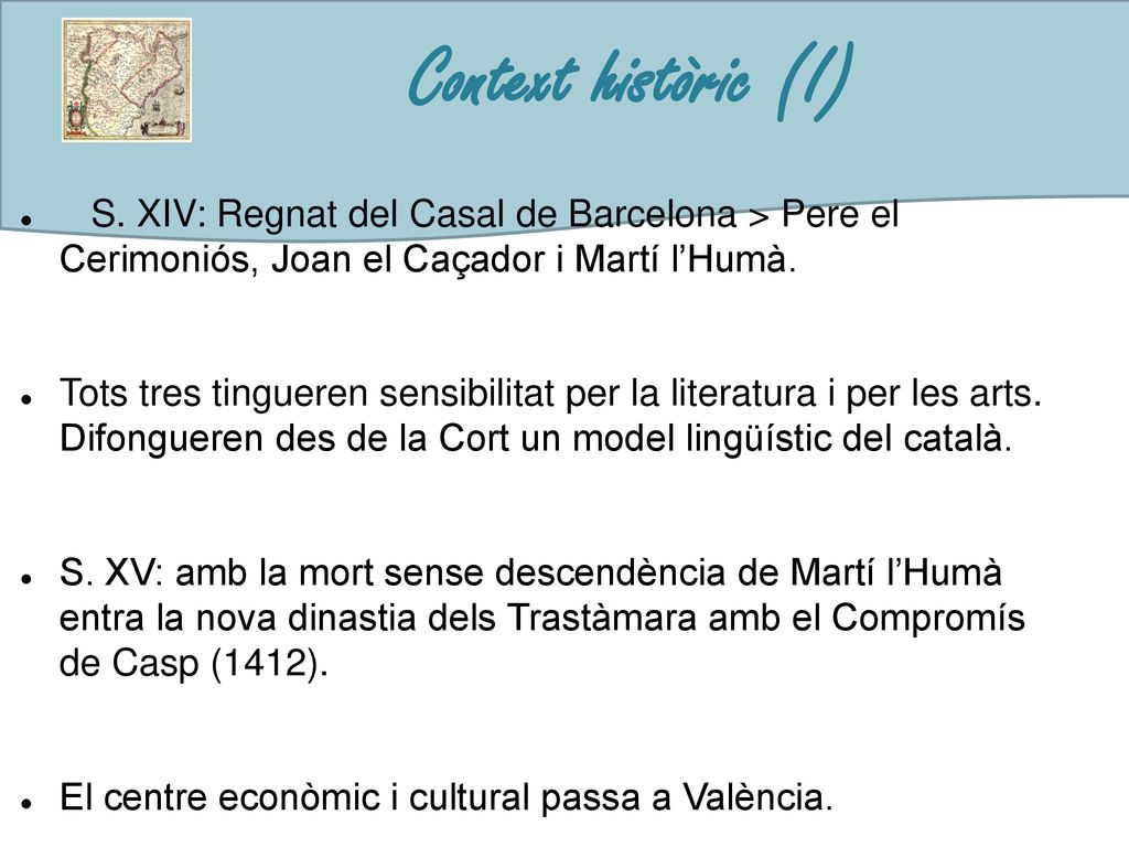 Context històric (I) S. XIV: Regnat del Casal de Barcelona > Pere el Cerimoniós, Joan el Caçador i Martí l’Humà.