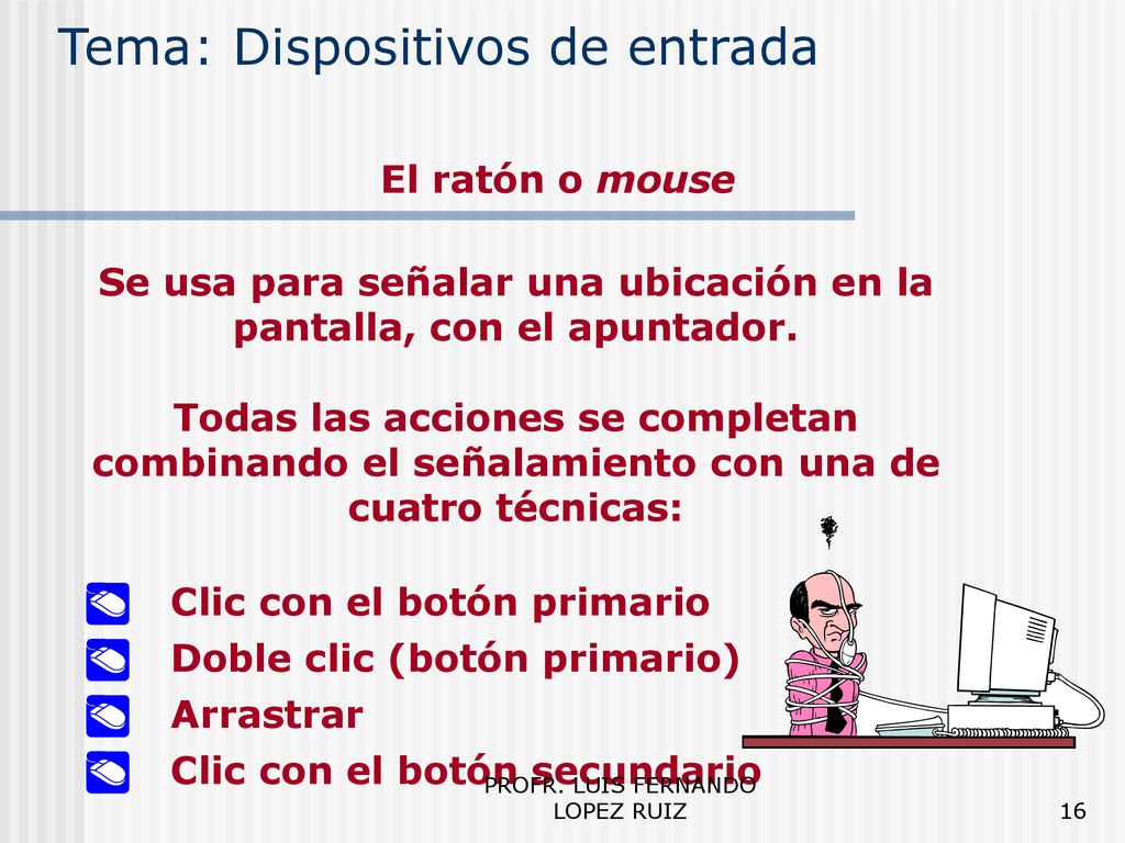 Se usa para señalar una ubicación en la pantalla, con el apuntador.