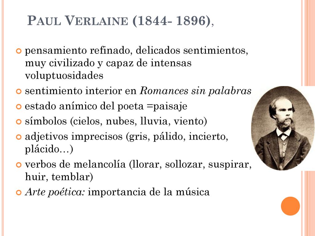 Paul Verlaine ( ), pensamiento refinado, delicados sentimientos, muy civilizado y capaz de intensas voluptuosidades.