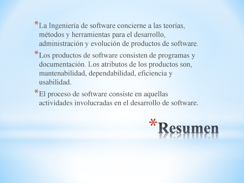 La Ingeniería de software concierne a las teorías, métodos y herramientas para el desarrollo, administración y evolución de productos de software.
