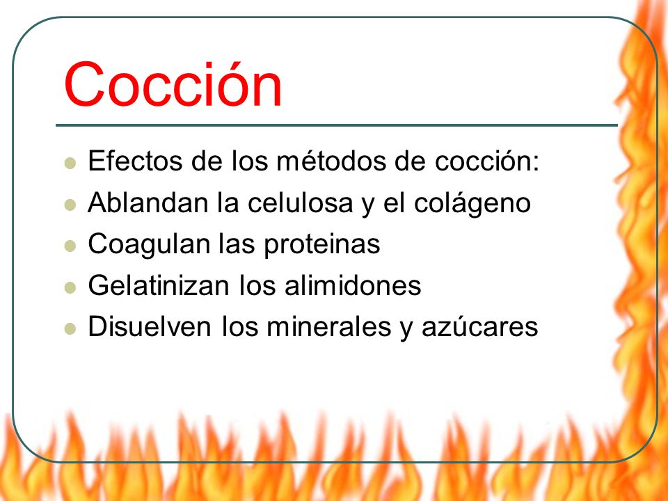 Cocción Efectos de los métodos de cocción: