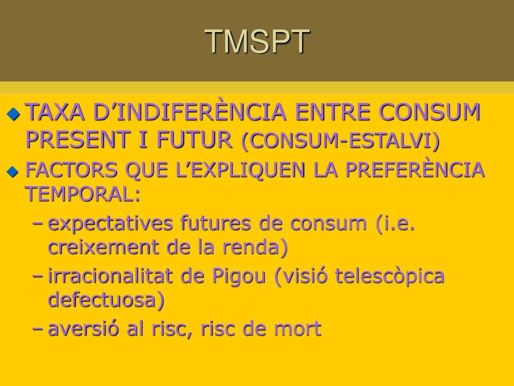 TMSPT TAXA D’INDIFERÈNCIA ENTRE CONSUM PRESENT I FUTUR (CONSUM-ESTALVI) FACTORS QUE L’EXPLIQUEN LA PREFERÈNCIA TEMPORAL: