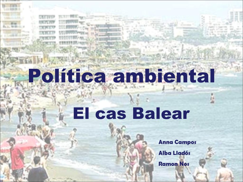 Política ambiental El cas Balear Anna Campos Alba Lladós Ramon Nos