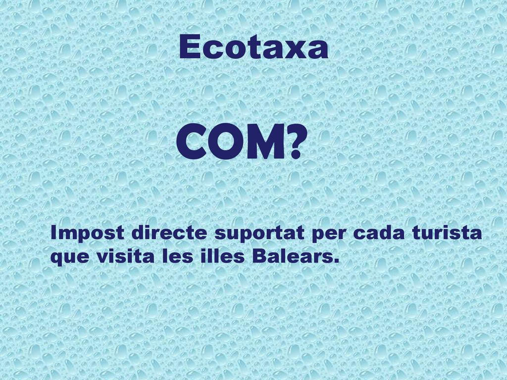 Ecotaxa COM Impost directe suportat per cada turista que visita les illes Balears.