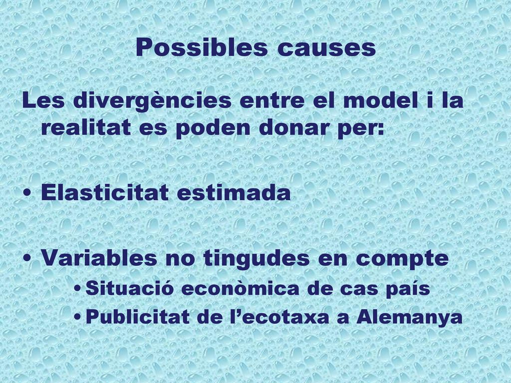 Possibles causes Les divergències entre el model i la realitat es poden donar per: Elasticitat estimada.