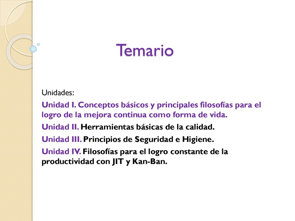 Temario Unidades: Unidad I. Conceptos básicos y principales filosofías para el logro de la mejora continua como forma de vida.