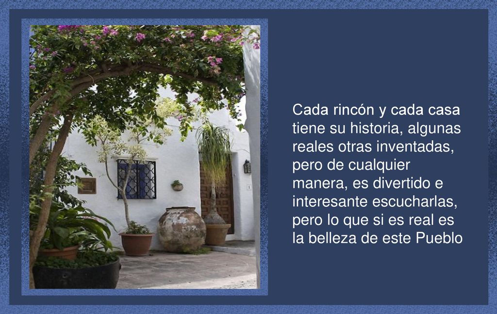 Cada rincón y cada casa tiene su historia, algunas reales otras inventadas, pero de cualquier manera, es divertido e interesante escucharlas, pero lo que si es real es la belleza de este Pueblo