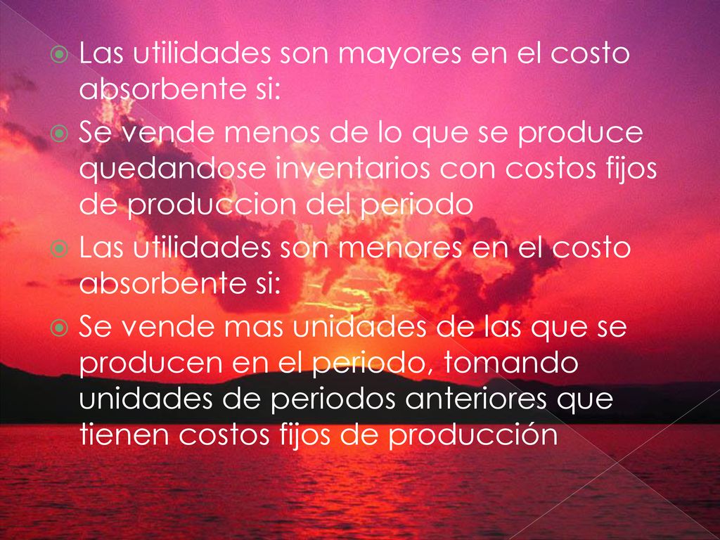 Las utilidades son mayores en el costo absorbente si: