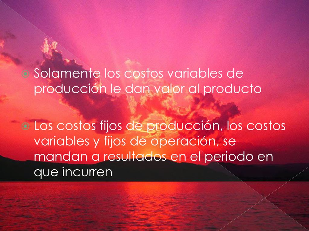 Solamente los costos variables de producción le dan valor al producto