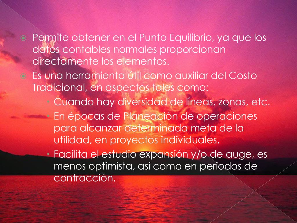 Permite obtener en el Punto Equilibrio, ya que los datos contables normales proporcionan directamente los elementos.