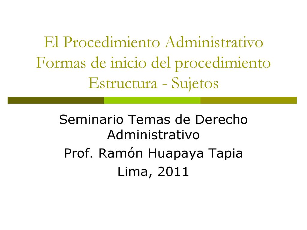 El Procedimiento Administrativo Formas de inicio del procedimiento Estructura - Sujetos