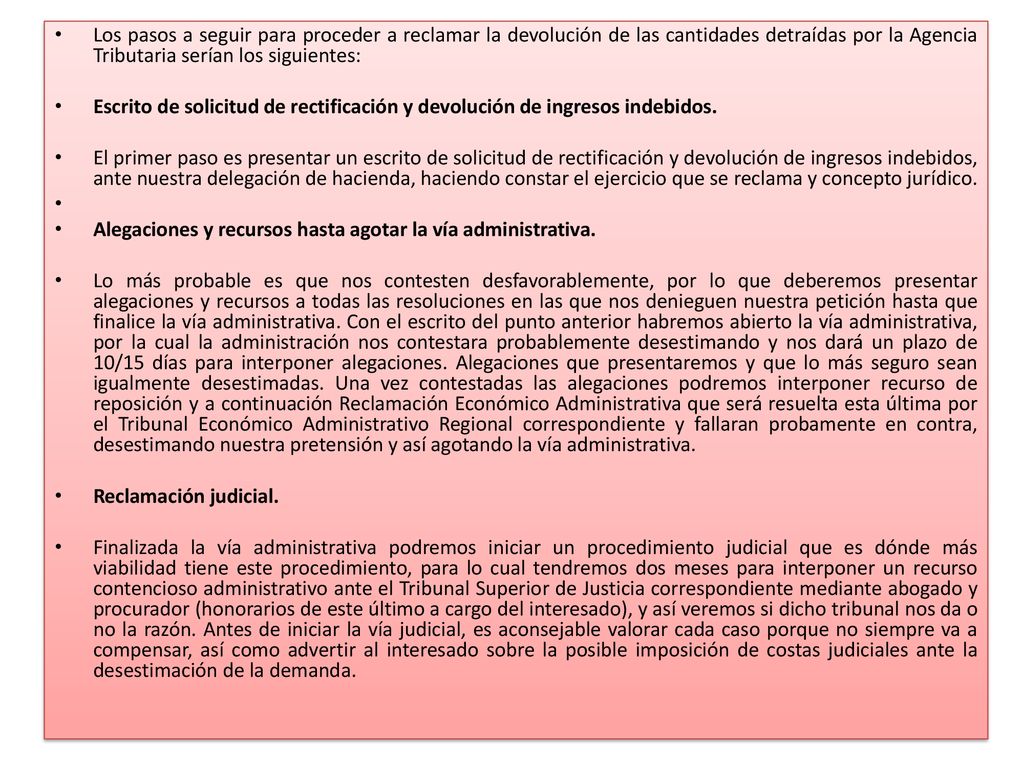 Los pasos a seguir para proceder a reclamar la devolución de las cantidades detraídas por la Agencia Tributaria serían los siguientes: