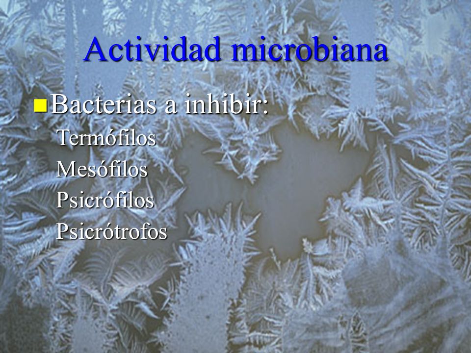 Actividad microbiana Bacterias a inhibir: Termófilos Mesófilos