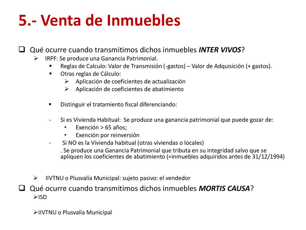 5.- Venta de Inmuebles Qué ocurre cuando transmitimos dichos inmuebles INTER VIVOS IRPF: Se produce una Ganancia Patrimonial.