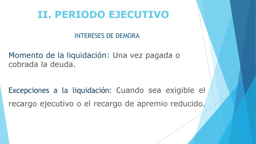 II. PERIODO EJECUTIVO INTERESES DE DEMORA. Momento de la liquidación: Una vez pagada o cobrada la deuda.