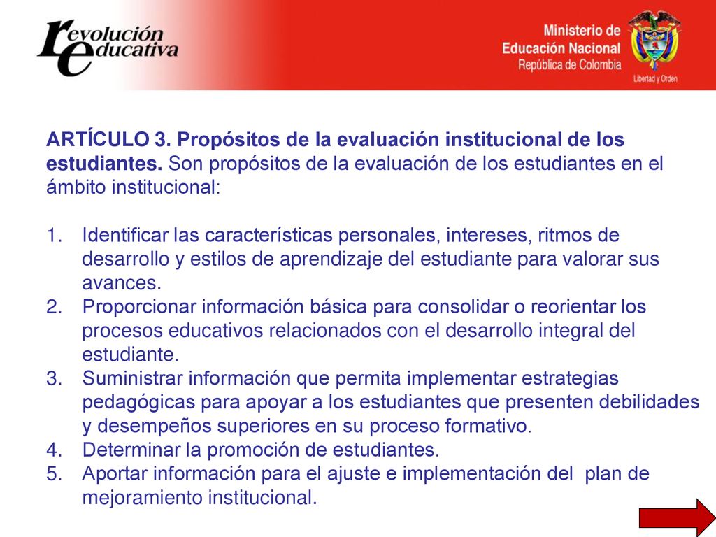 ARTÍCULO 3. Propósitos de la evaluación institucional de los estudiantes. Son propósitos de la evaluación de los estudiantes en el ámbito institucional: