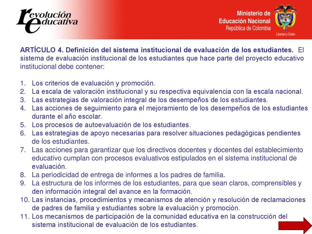 ARTÍCULO 4. Definición del sistema institucional de evaluación de los estudiantes. El sistema de evaluación institucional de los estudiantes que hace parte del proyecto educativo institucional debe contener: