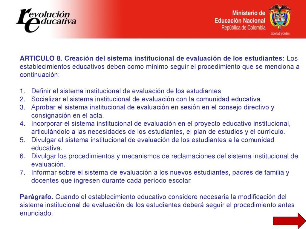 ARTICULO 8. Creación del sistema institucional de evaluación de los estudiantes: Los establecimientos educativos deben como mínimo seguir el procedimiento que se menciona a continuación: