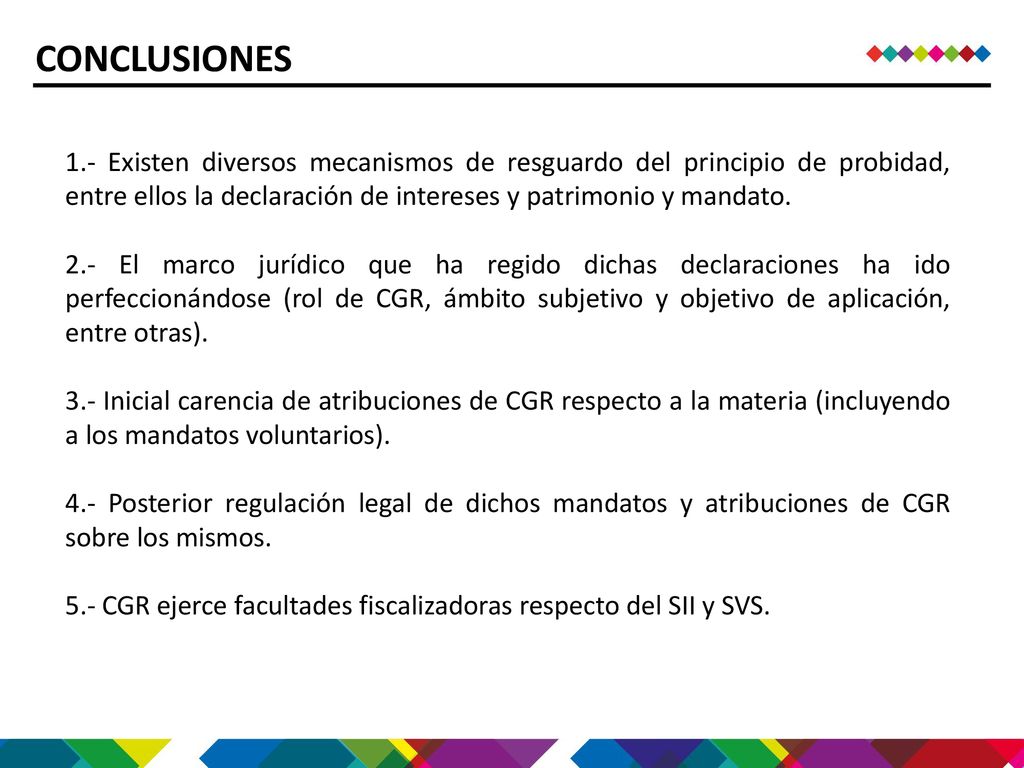 CONCLUSIONES 1.- Existen diversos mecanismos de resguardo del principio de probidad, entre ellos la declaración de intereses y patrimonio y mandato.