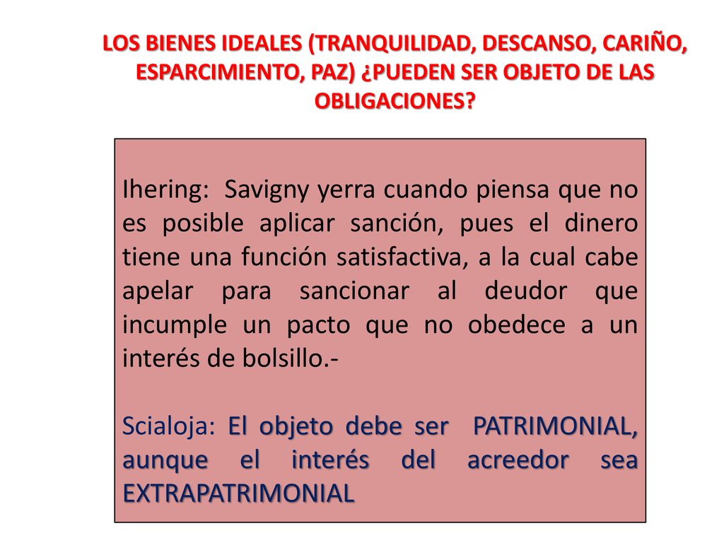 Los bienes ideales (tranquilidad, descanso, cariño, esparcimiento, paz) ¿pueden ser objeto de las obligaciones