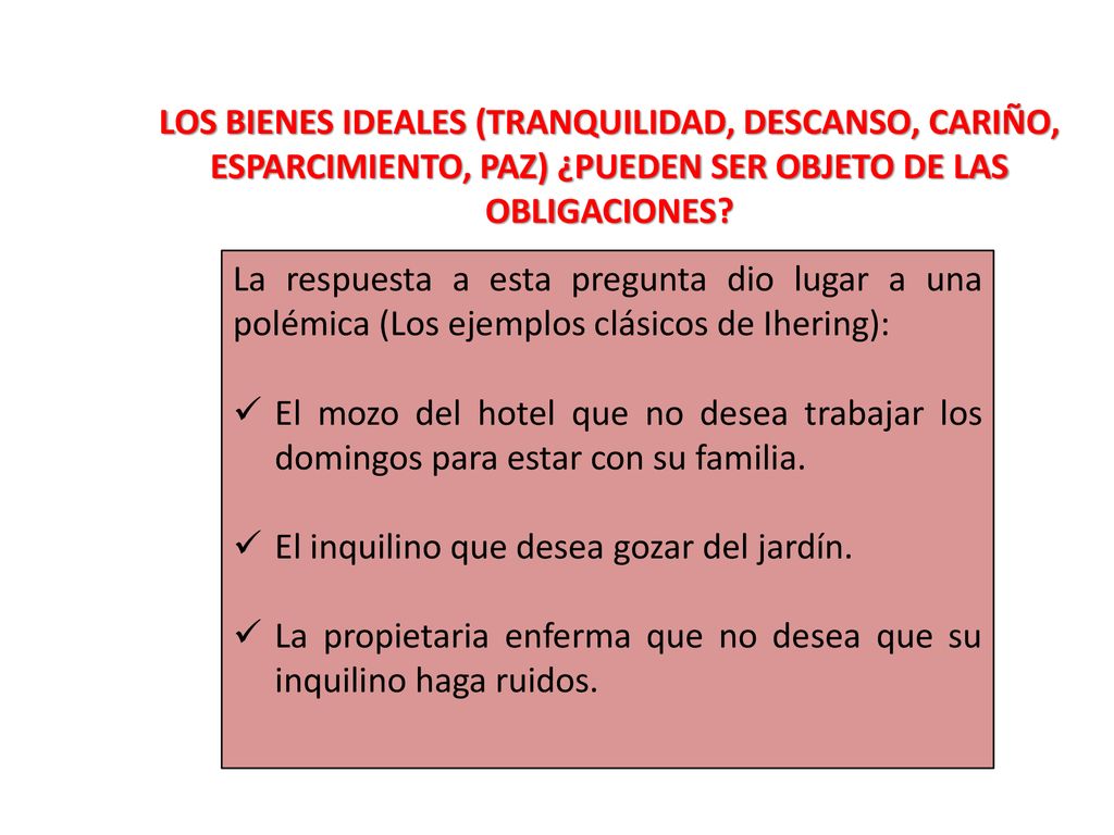 Los bienes ideales (tranquilidad, descanso, cariño, esparcimiento, paz) ¿pueden ser objeto de las obligaciones