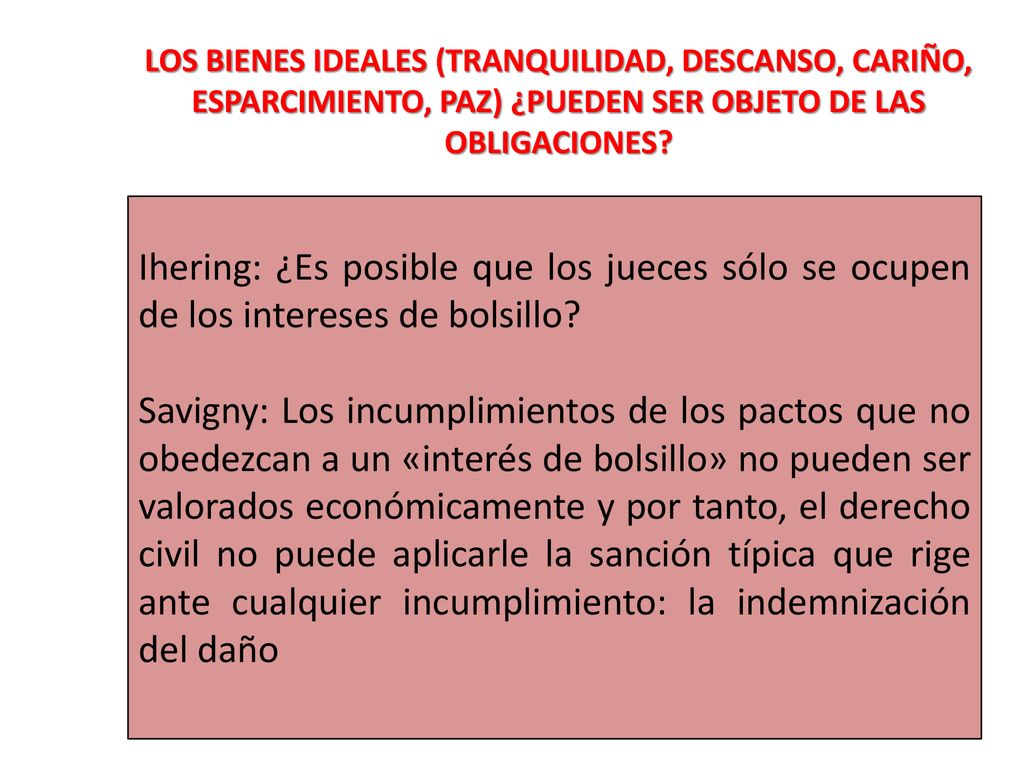 Los bienes ideales (tranquilidad, descanso, cariño, esparcimiento, paz) ¿pueden ser objeto de las obligaciones