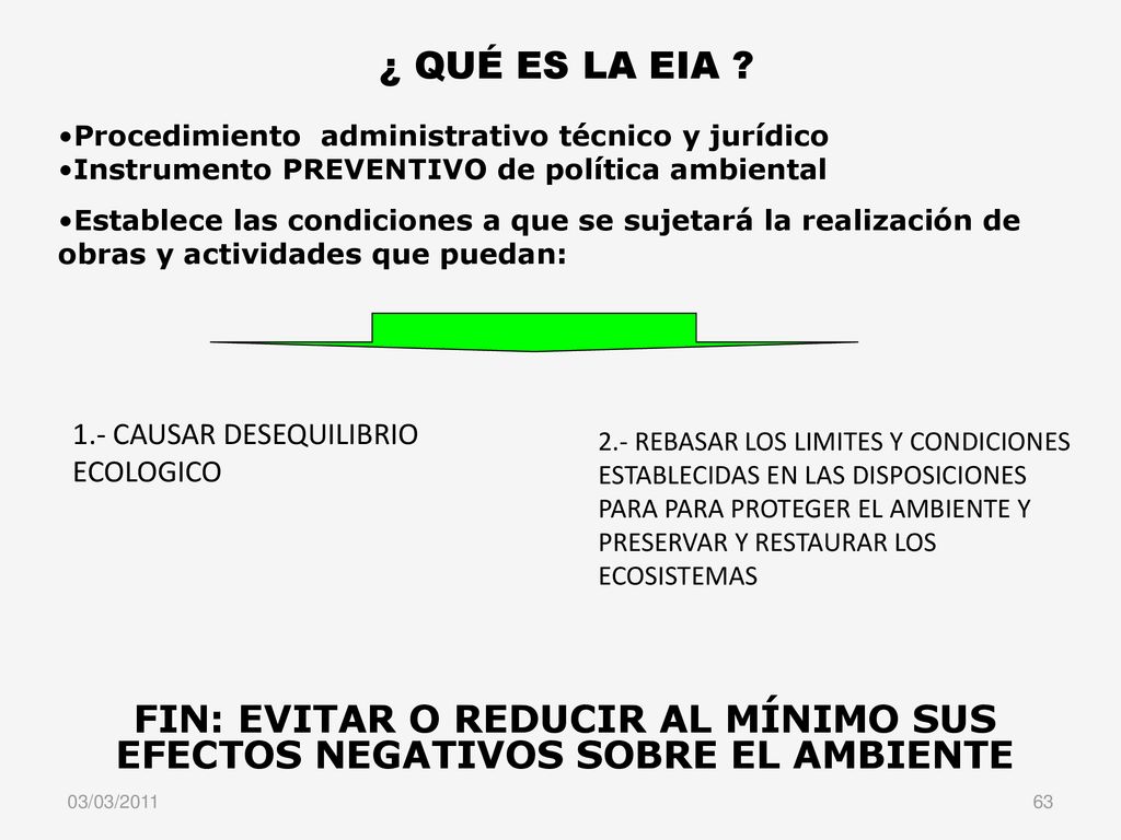 ¿ QUÉ ES LA EIA Procedimiento administrativo técnico y jurídico. Instrumento PREVENTIVO de política ambiental.